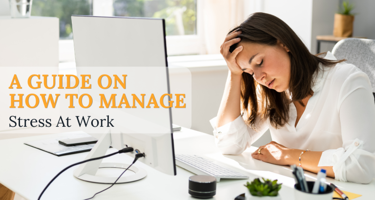 A Guide on How to Manage Stress At Work