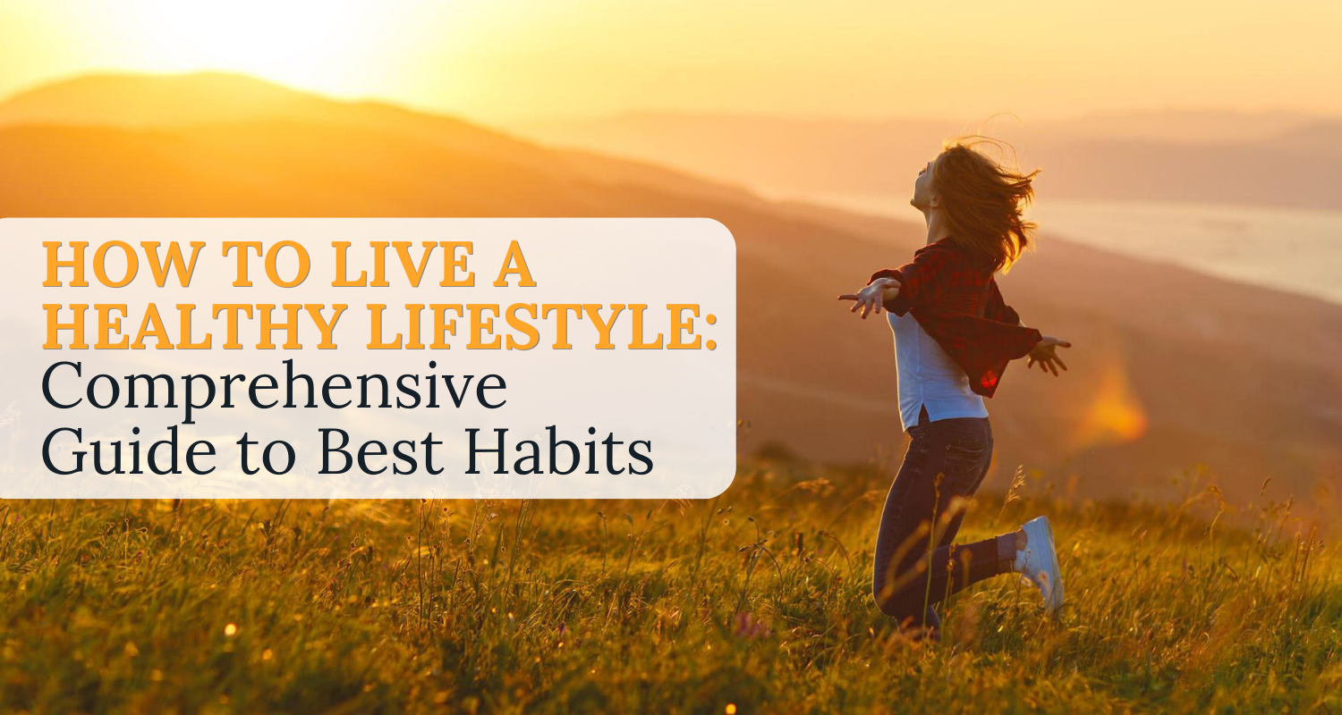 How To Live A Healthy Lifestyle A Comprehensive Guide To Best Habits 