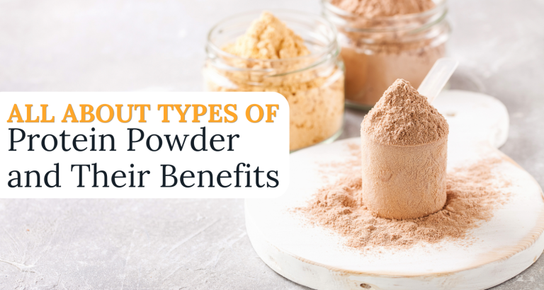 All About Types of Protein Powder and Their Benefits