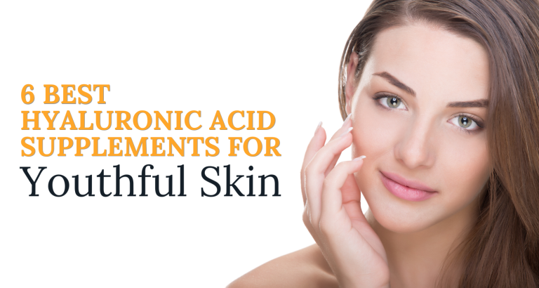6 Best Hyaluronic Acid Supplements for Youthful Skin
