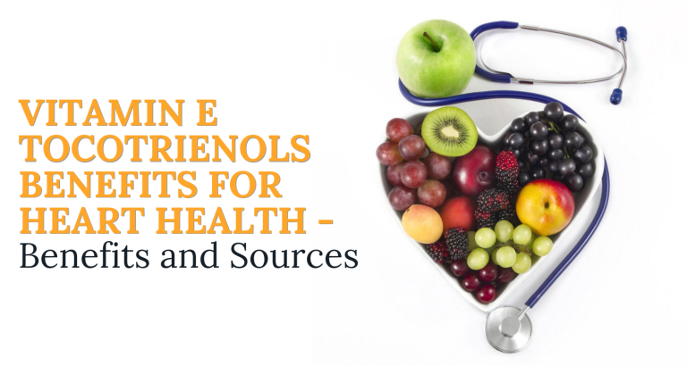 Vitamin E Tocotrienols Benefits for Heart Health – Benefits and Sources