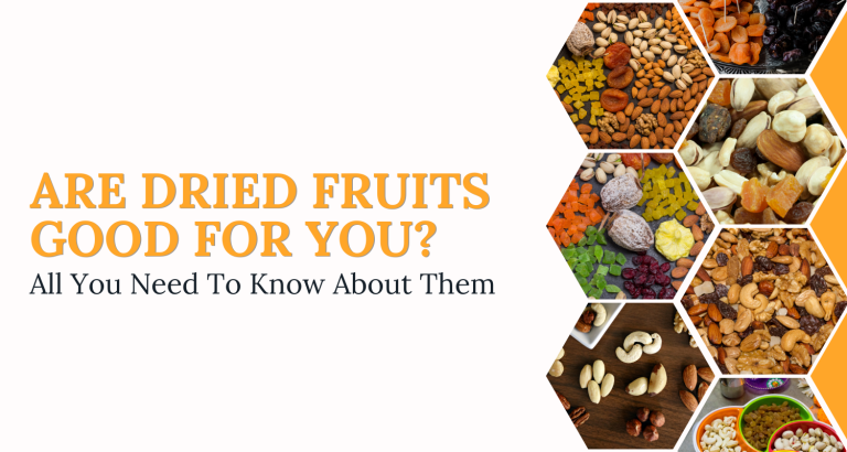 Are Dried Fruits Good for You? All You Need To Know About Them
