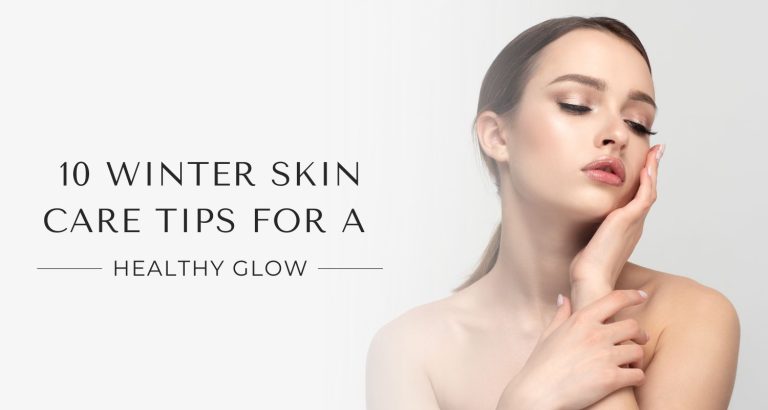 10 Winter Skin Care Tips for a Healthy Glow
