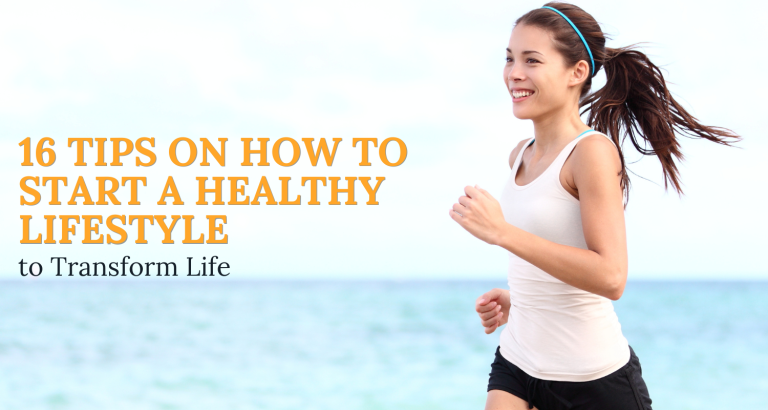 16 Tips on How to Start a Healthy Lifestyle to Transform Life