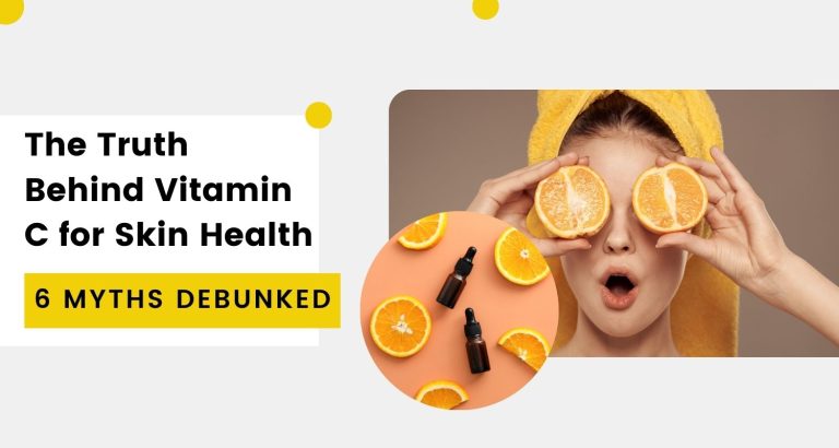 The Truth Behind Vitamin C for Skin Health; 6 Myths Debunked