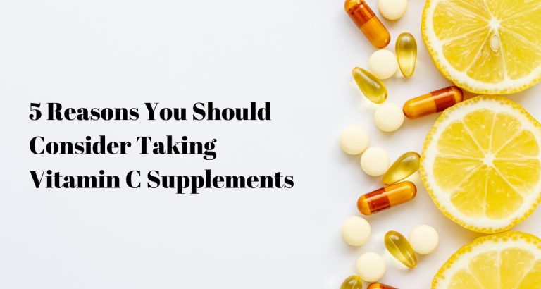 5 Reasons You Should Consider Taking Vitamin C Supplements