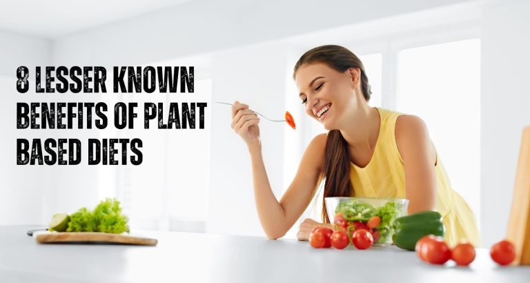 8 Lesser Known Benefits of Plant Based Diets