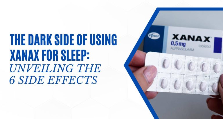 The Dark Side of Using Xanax for Sleep: Unveiling the 6 Side Effects