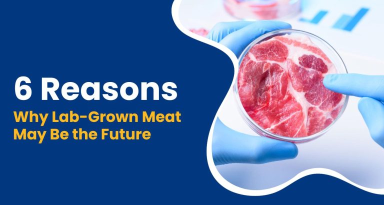 6 Reasons Why Lab-Grown Meat May Be the Future