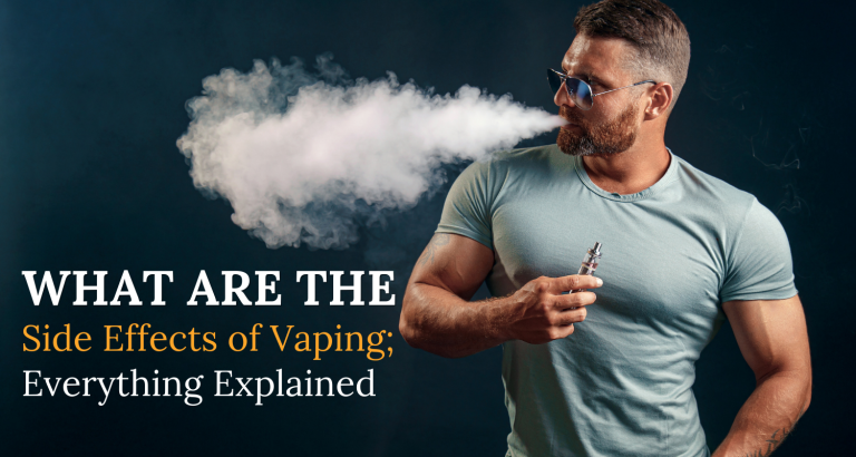 What Are The Side Effects of Vaping; Everything Explained