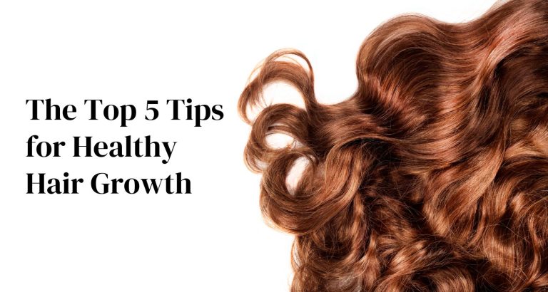 The Top 5 Tips for Healthy Hair Growth