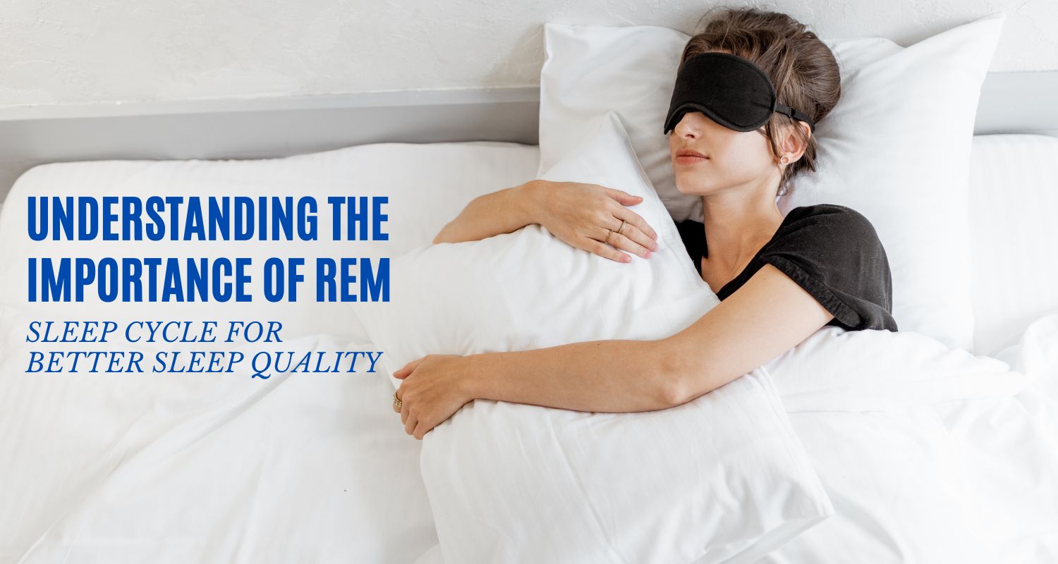 Understanding the Importance of REM Sleep Cycle for Better Sleep