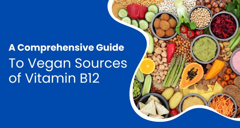 A Comprehensive Guide To Vegan Sources of Vitamin B12