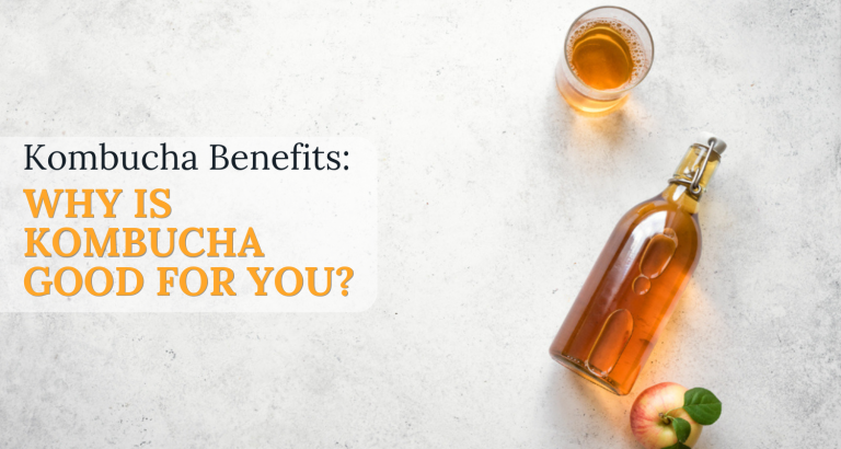 Kombucha Benefits: Why is Kombucha Good for You?