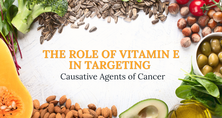 The Role of Vitamin E in Targeting Causative Agents of Cancer