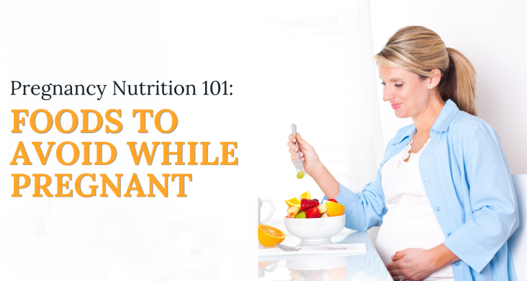 Pregnancy Nutrition 101: Foods to Avoid While Pregnant