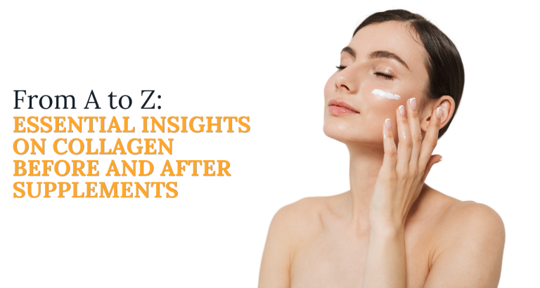 From A to Z: Essential Insights on Collagen Before and After Supplements